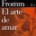 FRAGMENTOS DE "EL ARTE DE AMAR" de Erich Fromm
